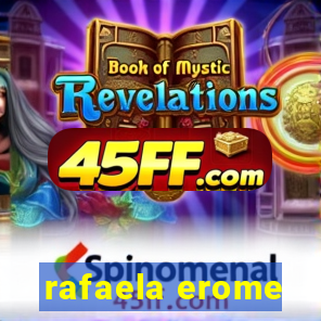 rafaela erome
